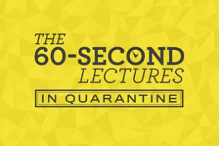 60-Second Lectures in Quarantine