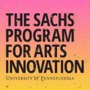 Box that reads "The Sachs Program for Arts Innovation: University of Pennsylvania"