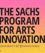  Box that reads "The Sachs Program for Arts Innovation: University of Pennsylvania" 